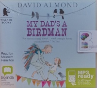 My Dad's a Birdman written by David Almond performed by Malcolm Hamilton on MP3 CD (Unabridged)